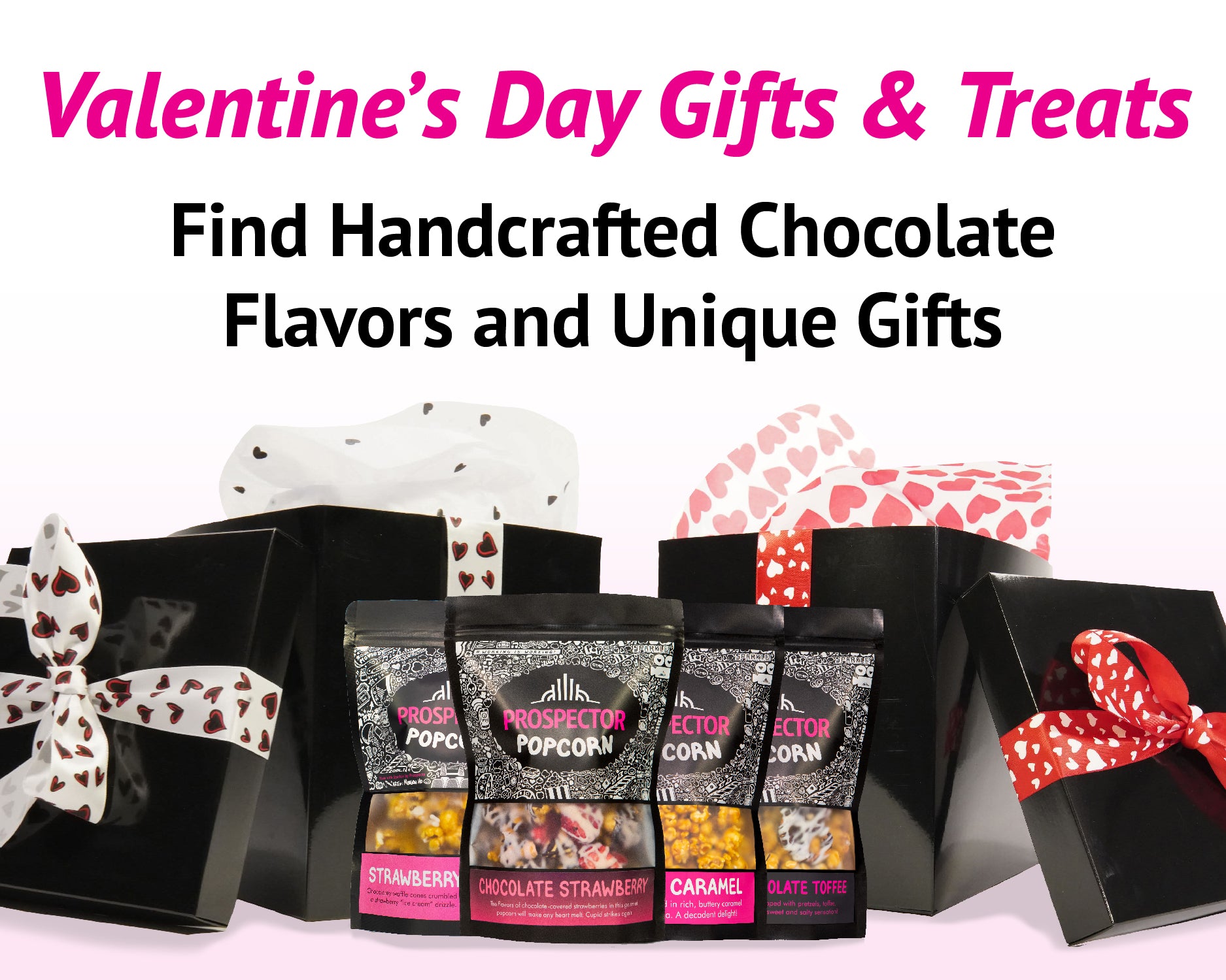 Valentine's Day display with black gift bags and heart-patterned bows. In front, three bags of Prospector Popcorn in various flavors are shown. The text promotes handcrafted chocolate flavors and unique gifts.